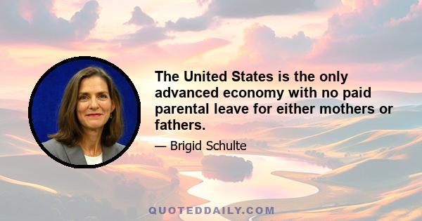 The United States is the only advanced economy with no paid parental leave for either mothers or fathers.