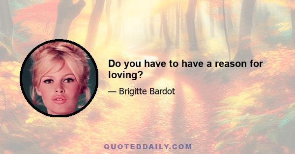 Do you have to have a reason for loving?