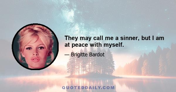 They may call me a sinner, but I am at peace with myself.