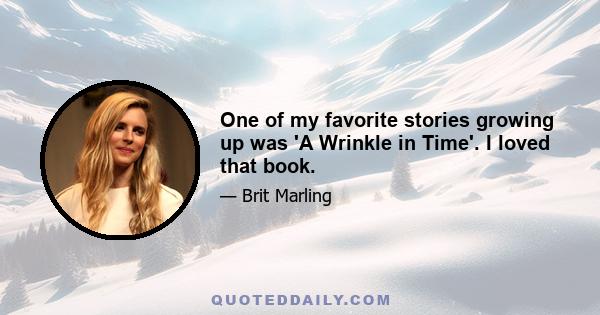 One of my favorite stories growing up was 'A Wrinkle in Time'. I loved that book.