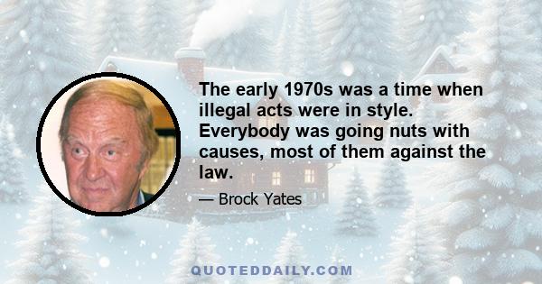 The early 1970s was a time when illegal acts were in style. Everybody was going nuts with causes, most of them against the law.