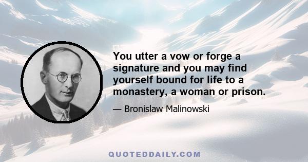 You utter a vow or forge a signature and you may find yourself bound for life to a monastery, a woman or prison.