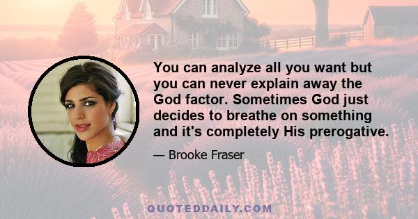 You can analyze all you want but you can never explain away the God factor. Sometimes God just decides to breathe on something and it's completely His prerogative.