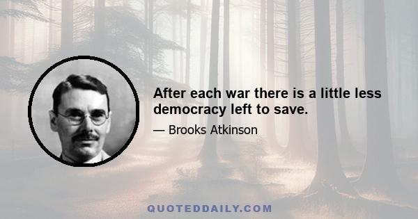 After each war there is a little less democracy left to save.