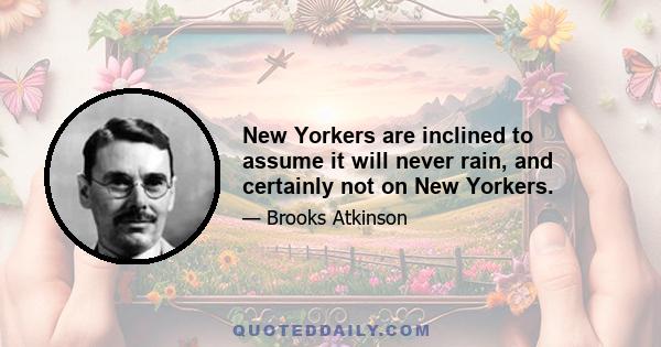 New Yorkers are inclined to assume it will never rain, and certainly not on New Yorkers.