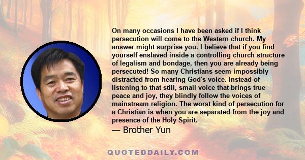 On many occasions I have been asked if I think persecution will come to the Western church. My answer might surprise you. I believe that if you find yourself enslaved inside a controlling church structure of legalism