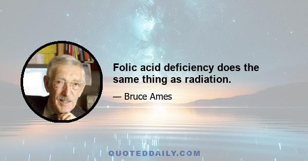 Folic acid deficiency does the same thing as radiation.