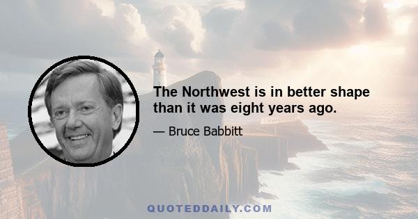 The Northwest is in better shape than it was eight years ago.