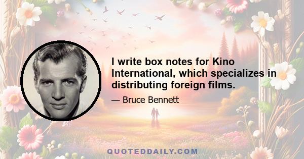 I write box notes for Kino International, which specializes in distributing foreign films.