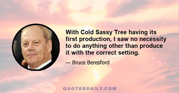 With Cold Sassy Tree having its first production, I saw no necessity to do anything other than produce it with the correct setting.