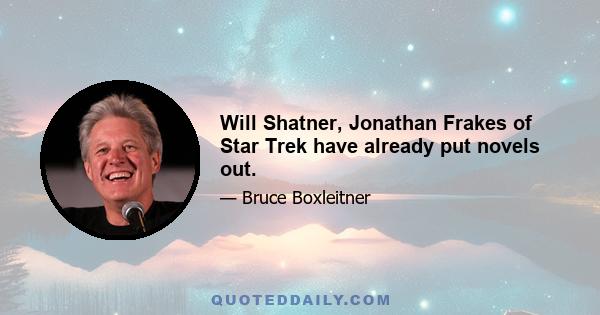 Will Shatner, Jonathan Frakes of Star Trek have already put novels out.