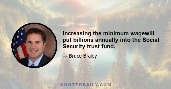 Increasing the minimum wagewill put billions annually into the Social Security trust fund.