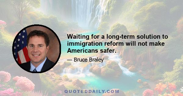 Waiting for a long-term solution to immigration reform will not make Americans safer.