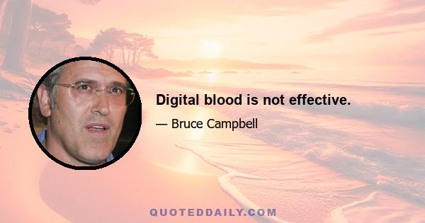 Digital blood is not effective.