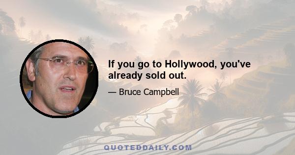 If you go to Hollywood, you've already sold out.