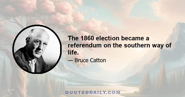 The 1860 election became a referendum on the southern way of life.