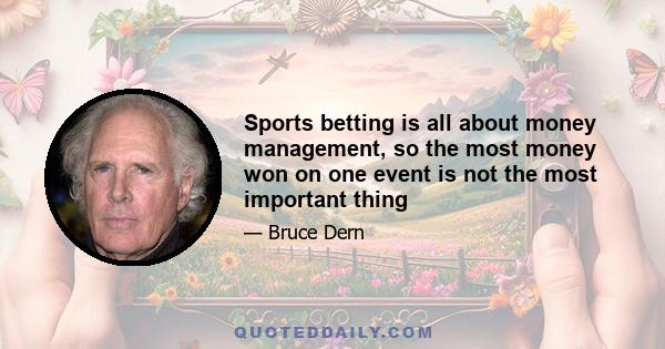 Sports betting is all about money management, so the most money won on one event is not the most important thing