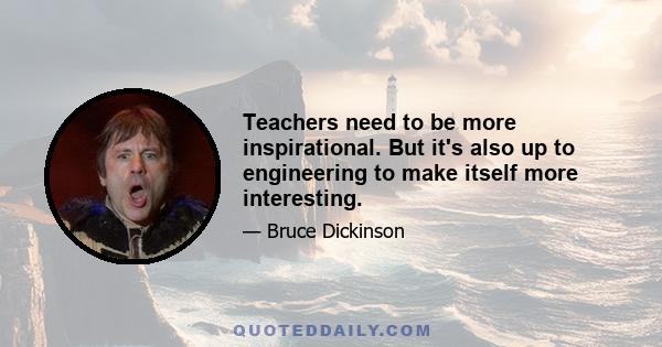 Teachers need to be more inspirational. But it's also up to engineering to make itself more interesting.