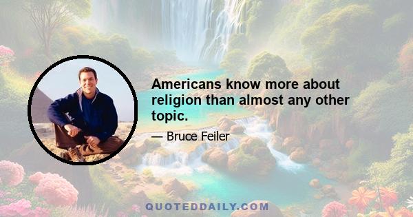 Americans know more about religion than almost any other topic.