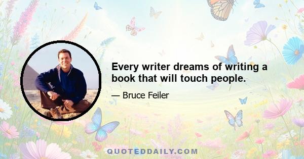 Every writer dreams of writing a book that will touch people.