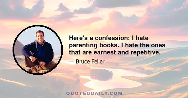 Here's a confession: I hate parenting books. I hate the ones that are earnest and repetitive.