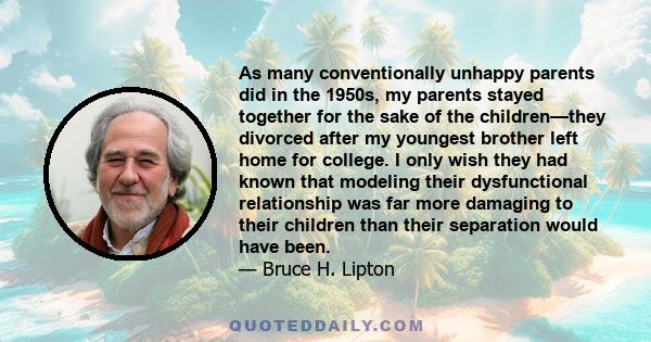 As many conventionally unhappy parents did in the 1950s, my parents stayed together for the sake of the children—they divorced after my youngest brother left home for college. I only wish they had known that modeling