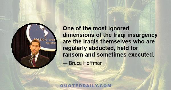 One of the most ignored dimensions of the Iraqi insurgency are the Iraqis themselves who are regularly abducted, held for ransom and sometimes executed.