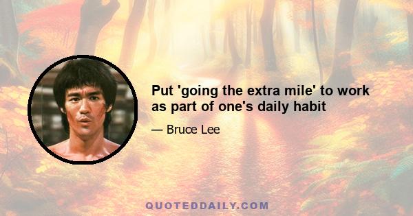 Put 'going the extra mile' to work as part of one's daily habit