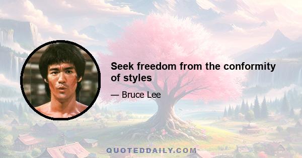 Seek freedom from the conformity of styles