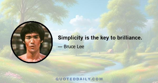 Simplicity is the key to brilliance.