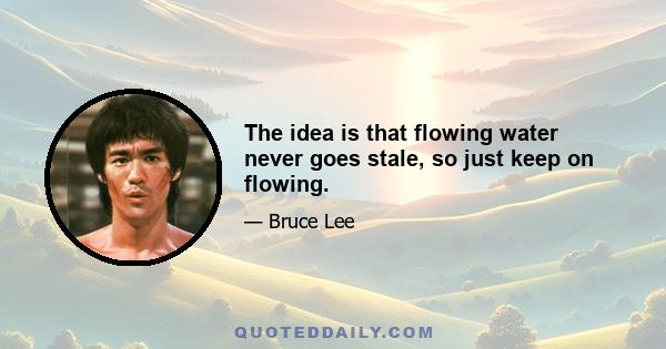 The idea is that flowing water never goes stale, so just keep on flowing.