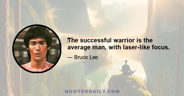 ‎The successful warrior is the average man, with laser-like focus.