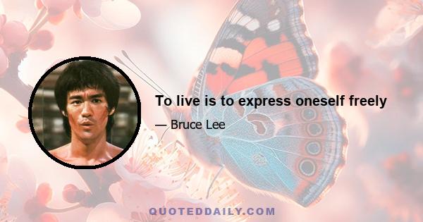 To live is to express oneself freely