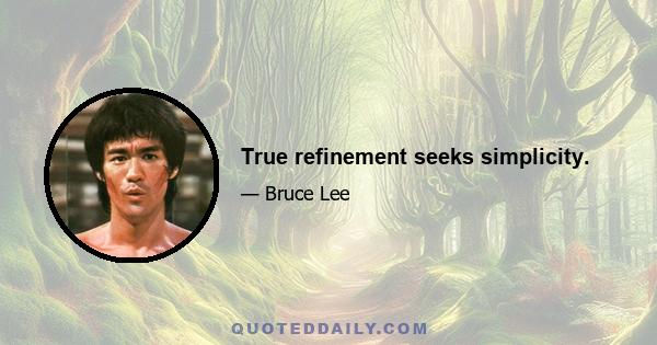 True refinement seeks simplicity.