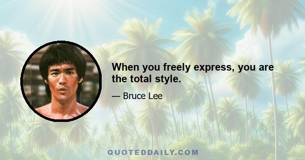 When you freely express, you are the total style.