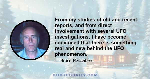 From my studies of old and recent reports, and from direct involvement with several UFO investigations, I have become convinced that there is something real and new behind the UFO phenomenon.