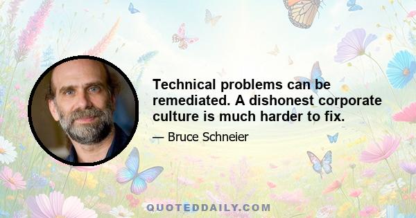 Technical problems can be remediated. A dishonest corporate culture is much harder to fix.