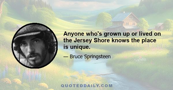 Anyone who's grown up or lived on the Jersey Shore knows the place is unique.