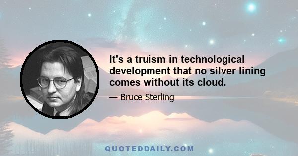 It's a truism in technological development that no silver lining comes without its cloud.