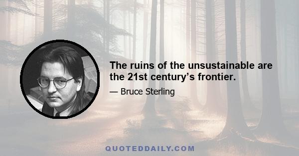 The ruins of the unsustainable are the 21st century’s frontier.