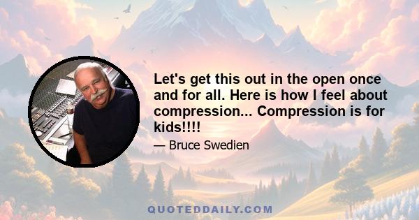 Let's get this out in the open once and for all. Here is how I feel about compression... Compression is for kids!!!!