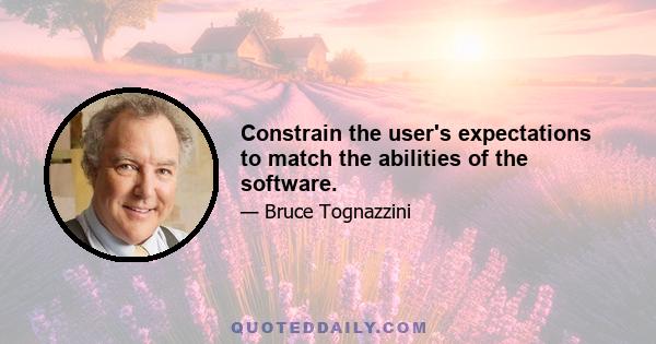 Constrain the user's expectations to match the abilities of the software.