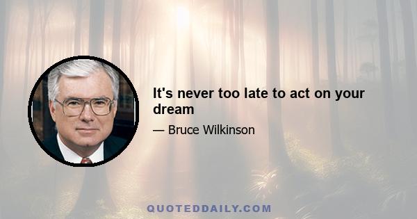 It's never too late to act on your dream