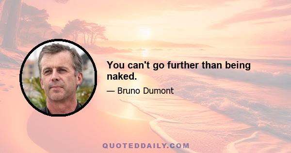 You can't go further than being naked.