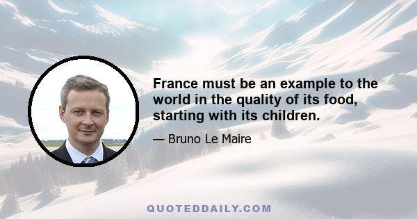 France must be an example to the world in the quality of its food, starting with its children.