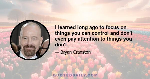 I learned long ago to focus on things you can control and don't even pay attention to things you don't.