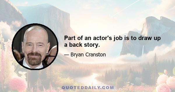 Part of an actor's job is to draw up a back story.