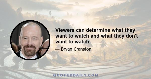 Viewers can determine what they want to watch and what they don't want to watch.