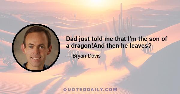 Dad just told me that I'm the son of a dragon!And then he leaves?