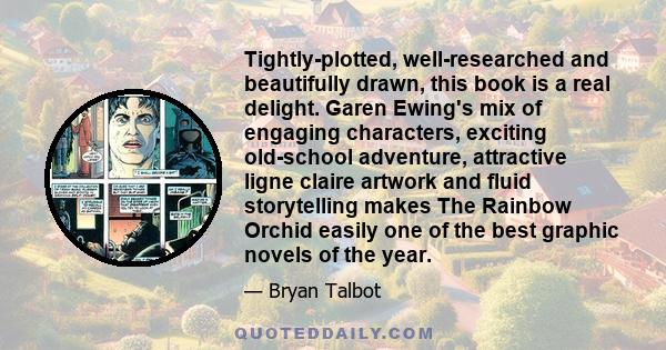 Tightly-plotted, well-researched and beautifully drawn, this book is a real delight. Garen Ewing's mix of engaging characters, exciting old-school adventure, attractive ligne claire artwork and fluid storytelling makes